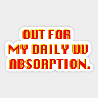 OUT FOR MY DAILY UV ABSORPTION Sticker